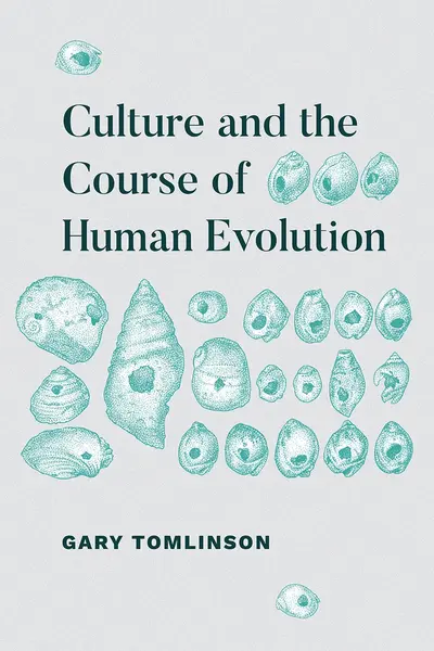 Culture and the Course of Human Evolution | Gary Tomlinson