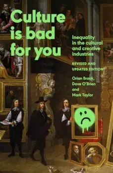 Culture is Bad for You. Inequality in the Cultural and Creative Industries, Revised and Updated Edition, Paperback/Mark Taylor
