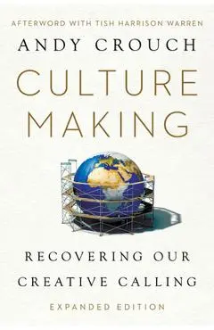 Culture Making: Recovering Our Creative Calling - Andy Crouch
