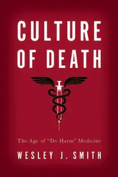 Culture of Death: The Age of a Do Harma Medicine, Paperback/Wesley J. Smith