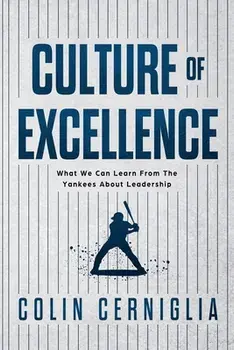 Culture of Excellence: What We Can Learn From The Yankees About Leadership, Paperback/Colin Cerniglia