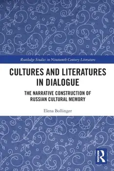 Cultures and Literatures in Dialogue. The Narrative Construction of Russian Cultural Memory, Paperback/Elena Bollinger