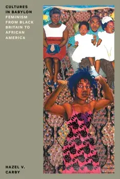 Cultures in Babylon. Feminism from Black Britain to African America, New ed, Paperback/Hazel V Carby