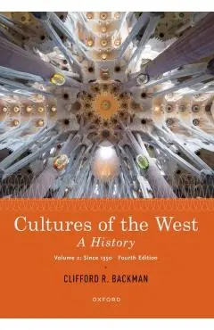 Cultures of the West: A History, Volume 2: Since 1350 - Clifford Backman
