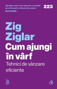 Cum ajungi in varf. Tehnici de vanzare eficiente/Zig Ziglar