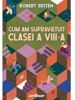 Cum am supravietuit clasei a VIII-a/Robert Ersten