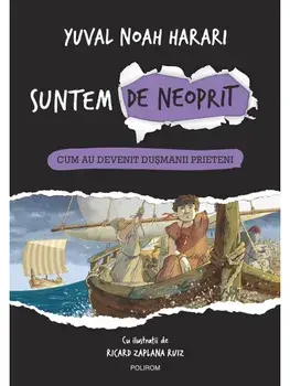 Cum au devenit dusmanii prieteni. Seria Suntem de neoprit. Volumul 3/Yuval Noah Harari
