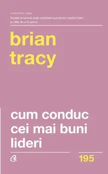 Cum conduc cei mai buni lideri. Editia a II-a revizuita/Brian Tracy