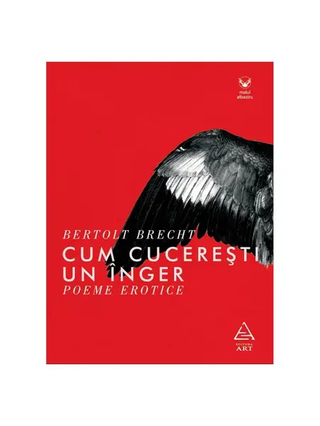 Cum cucerești un înger. Poeme erotice - Bertolt Brecht