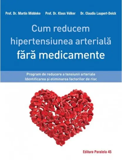 Cum reducem hipertensiunea arteriala fara medicamente | Martin Middeke, Klaus Volker, Claudia Laupert-Deick
