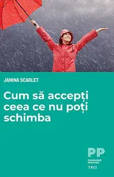 Cum sa accepti ceea ce nu poti schimba/Janina Scarlet