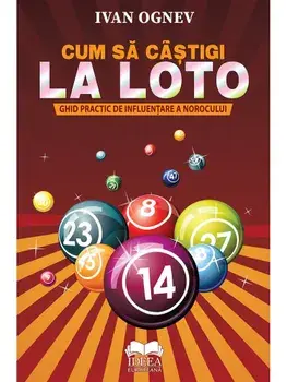Cum sa castigi la Loto. Ghid practic de influentare a norocului/Ivan Ognev