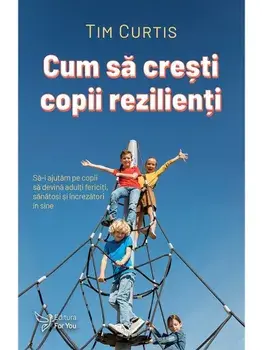 Cum sa cresti copii rezilienti/Tim Curtis