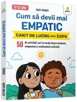Cum sa devii mai empatic. Caiet de lucru pentru copii/Hiedi France