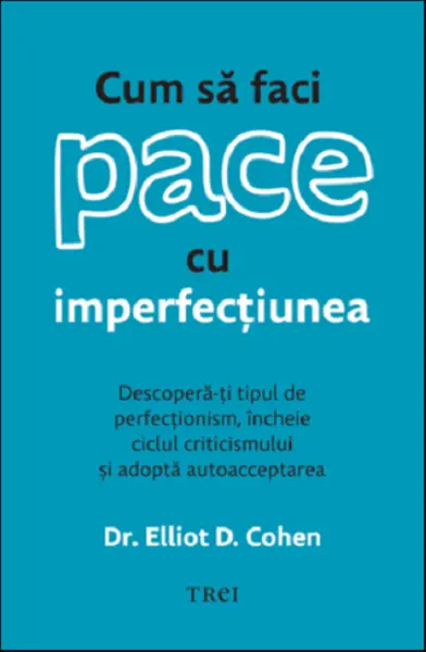 Cum sa faci pace cu imperfectiunea | Elliot D. Cohen
