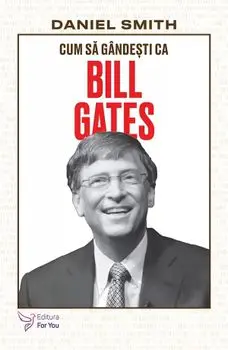 Cum sa gandesti ca Bill Gates/Daniel Smith