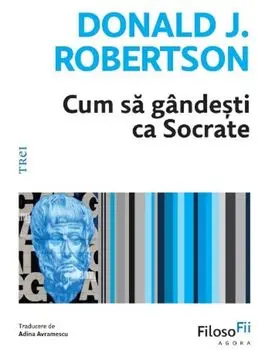 Cum sa gandesti ca Socrate/Donald J. Robertson