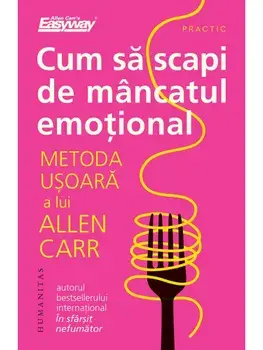 Cum sa scapi de mancatul emotional. Metoda usoara a lui Allen Carr/Allen Carr