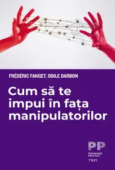 Cum sa te impui in fata manipulatorilor/Frederic Fanget, Odile Darbon