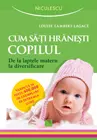 Cum sa-ti hranesti copilul. De la laptele matern la diversificare