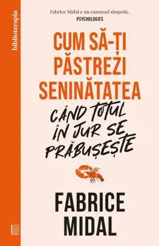 Cum sa-ti pastrezi seninatatea cand totul in jur se prabuseste/Fabrice Midal