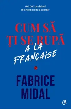 Cum sa ti se rupa. A la francaise/Fabrice Midal