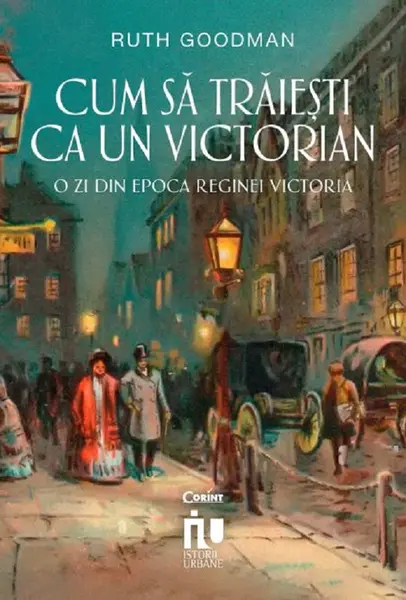 Cum să trăiești ca un victorian. O zi din epoca Reginei Victoria