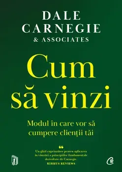 Cum sa vinzi. Modul in care vor sa cumpere clientii tai/Dale Carnegie