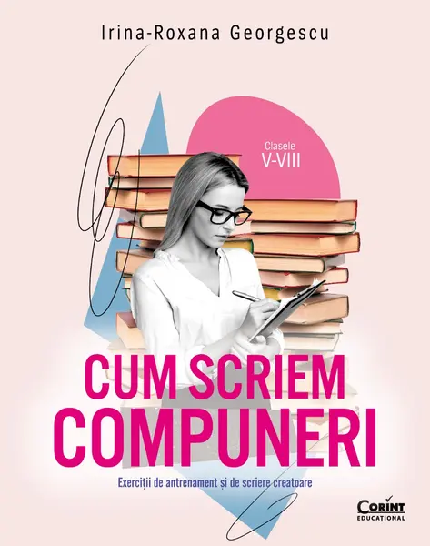 Cum scriem compuneri. Exerciții de antrenament și de scriere creatoare