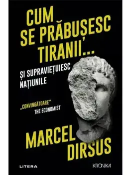 Cum se prabusesc tiranii… si supravietuiesc natiunile/Marcel Dirsus
