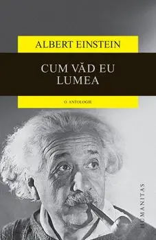 Cum vad eu lumea. O antologie/Albert Einstein