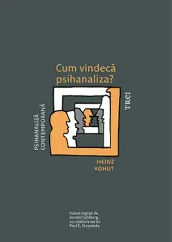 Cum vindeca psihanaliza?/Heinz Kohut