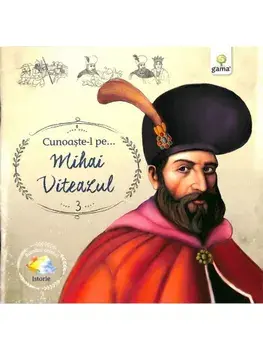 Cunoaste-l pe… Mihai Viteazul/***