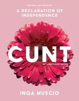 Cunt, 20th Anniversary Edition: A Declaration of Independence, Paperback/Inga Muscio