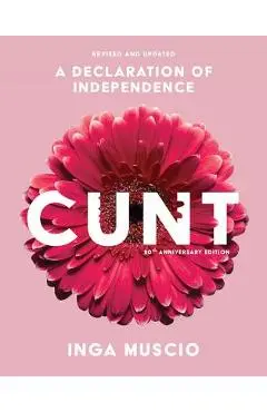 Cunt: A Declaration of Independence - Inga Muscio