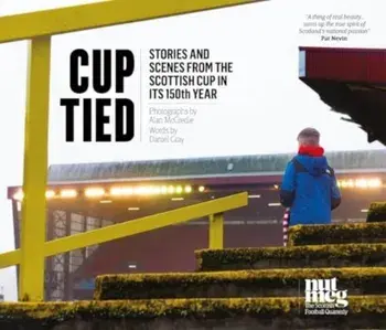Cup Tied. Scenes and Stories from the 150th Scottish Cup, Hardback/Alan McCredie