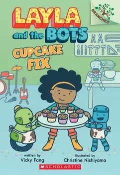 Cupcake Fix: A Branches Book (Layla and the Bots #3), 3, Paperback/Vicky Fang