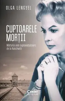 Cuptoarele mortii. Marturia unei supravietuitoare de la Auschwitz/Olga Lengyel