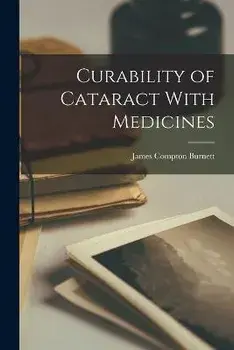 Curability of Cataract With Medicines, Paperback/James Compton Burnett