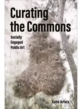 Curating the Commons. Socially Engaged Public Art, Paperback/Katia Arfara