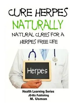Cure Herpes Naturally - Natural Cures for a Herpes Free Life - M. Usman