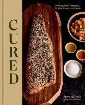 Cured. Cooking With Ferments, Pickles, Preserves & More, Hardback/Paula Forbes