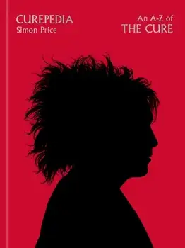 Curepedia. An A-Z of The Cure, Hardback/Simon Price