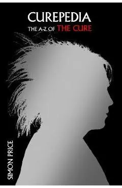 Curepedia: The A-Z of the Cure - Simon Price