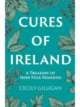 Cures of Ireland. A Treasury of Irish Folk Remedies, Paperback/Cecily Gilligan