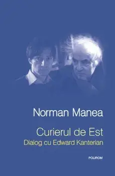 Curierul de Est. Dialog cu Edward Kanterian/Norman Manea