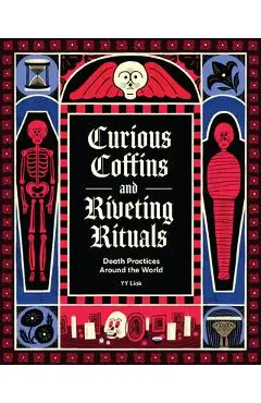 Curious Coffins and Riveting Rituals: Death Practices Around the World - Yy Liak