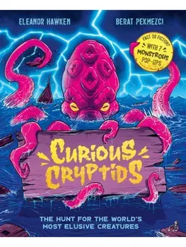 Curious Cryptids. Fact or fiction? You decide! With 7 monstrous pop-ups, Hardback/Eleanor Hawken