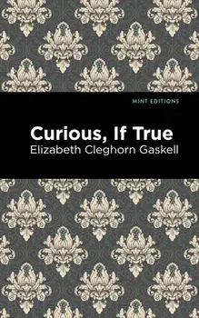 Curious, If True, Paperback/Elizabeth Cleghorn Gaskell