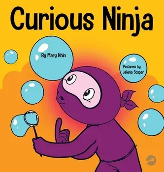 Curious Ninja: A Social Emotional Learning Book For Kids About Battling Boredom and Learning New Things, Hardcover/Mary Nhin